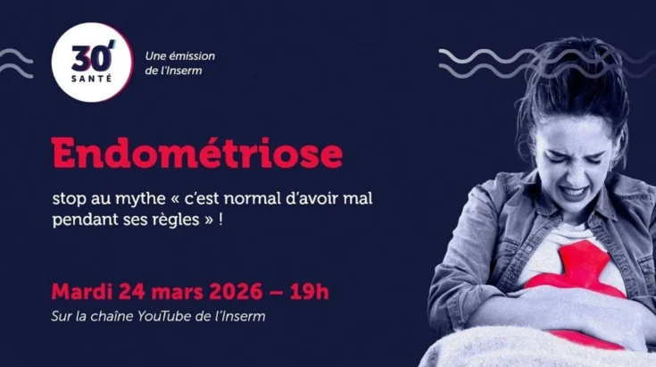 30' Santé, une émission de l'Inserm. Endométriose : stop au mythe "c'estnormal d'avoir mal pendant ses règles"! Mardi 24 mars 2026 – 19h Sur la chaïne YouTube de l'Inserm