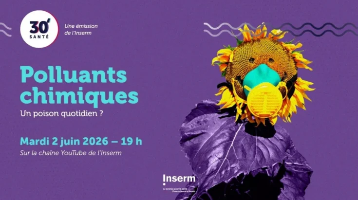 30' Santé, une émission de l'Inserm – Polluants chimiques : un poison quotidien ? Mardi 2 juin 2026, 19 h. Sur la chaîne Youtube de l'Inserm