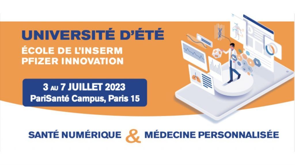 Université d'été École de l'Inserm Pfizer Innovation, du 3 au 7 juillet 2023 à PariSanté Campus (Paris 15e). Thème : Santé numérique et médecine personnalisée
