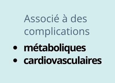 Associé à des complications métaboliques et cardiovasculaires